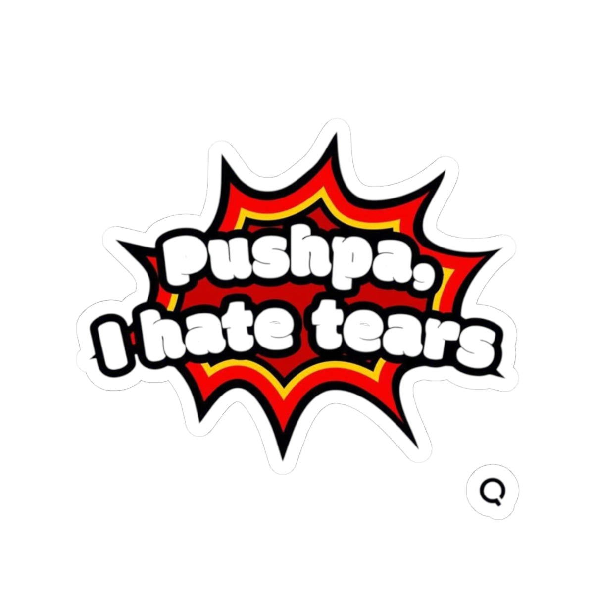 Pushpa, I Hate Tears Sticker