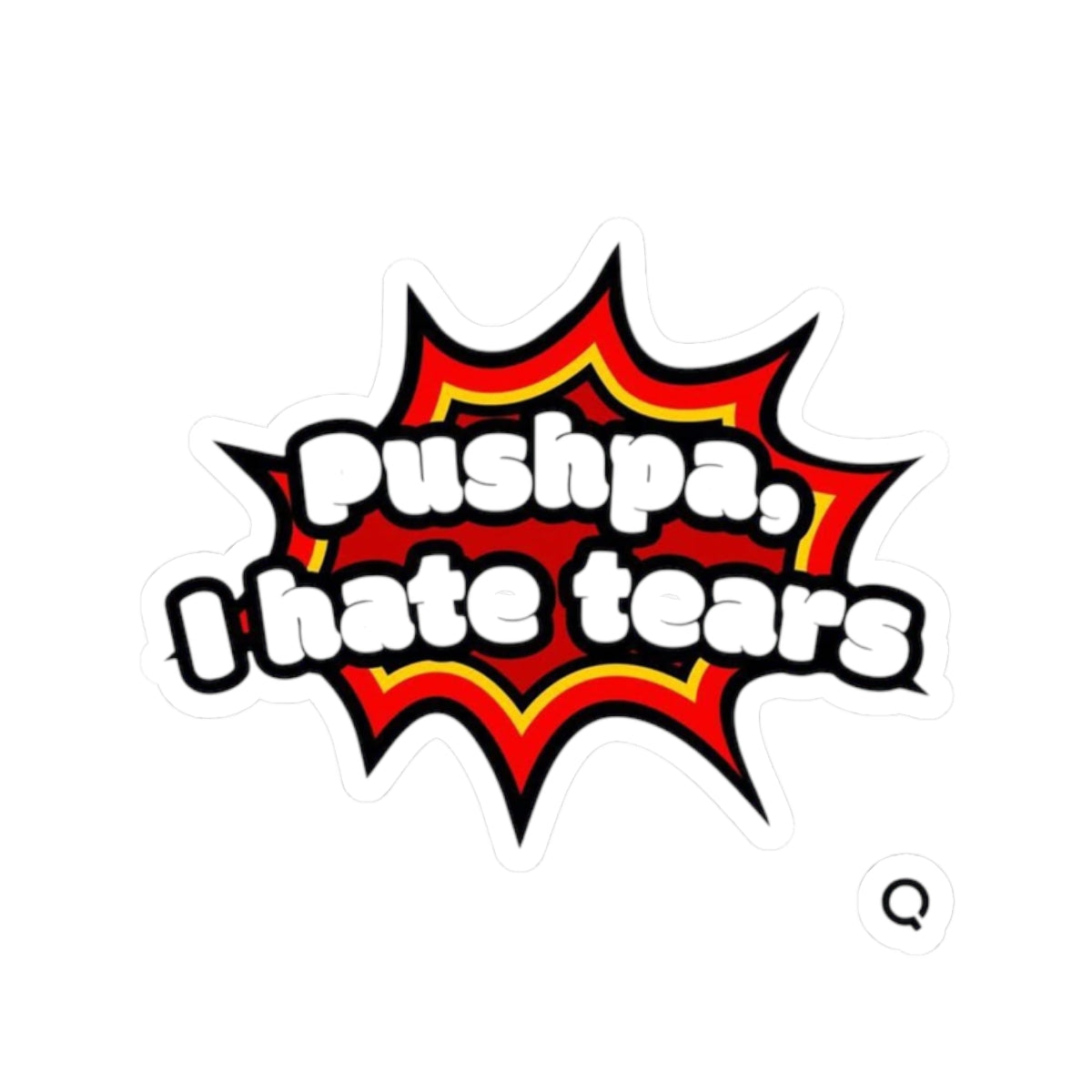 Pushpa, I Hate Tears Sticker